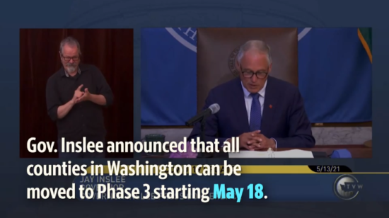Against a blue background, screenshots of a person signing ASL next to a screenshot of a person seated at a table and reading from a piece of paper. White text at the bottom reads: Gov. Inslee announced that all counties in Washington can be moved to PHase 3 starting May 18
