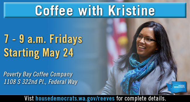 "Coffee with Kristine" invite for Rep. Kristine Reeves, 7 - 9 a.m. Fridays starting May 24 at Poverty Bay Coffee Company in Federal Way