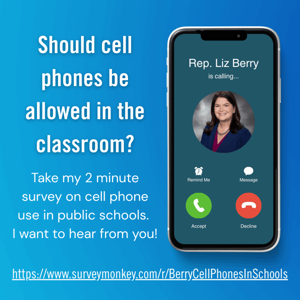 A graphic featuring Rep. Liz Berry's name and photo on a cell phone with the answer or decline buttons both appearing. The text next to the phone reads "Should cell phones be allowed in the classroom? Take my 2 minute survey on cell phone use in public schools. I want to hear from you! https://www.surveymonkey.com/r/BerryCellPhonesInSchools"