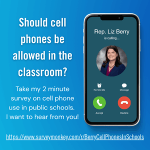 A graphic featuring Rep. Liz Berry's name and photo on a cell phone with the answer or decline buttons both appearing. The text next to the phone reads "Should cell phones be allowed in the classroom? Take my 2 minute survey on cell phone use in public schools. I want to hear from you! https://www.surveymonkey.com/r/BerryCellPhonesInSchools"